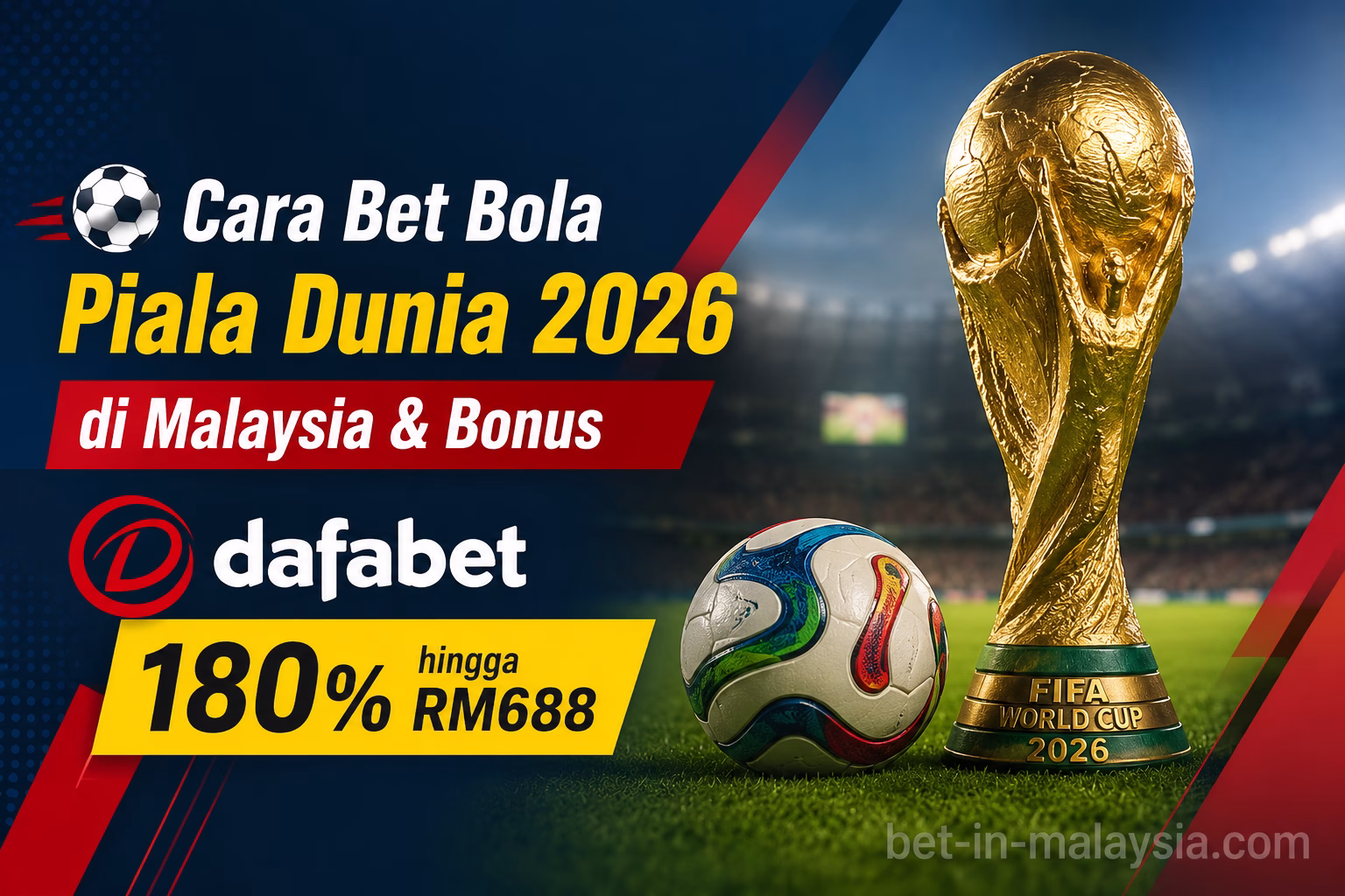 Cara Bet Bola Piala Dunia 2026 di Malaysia & Bonus Dafabet 180% hingga RM688
