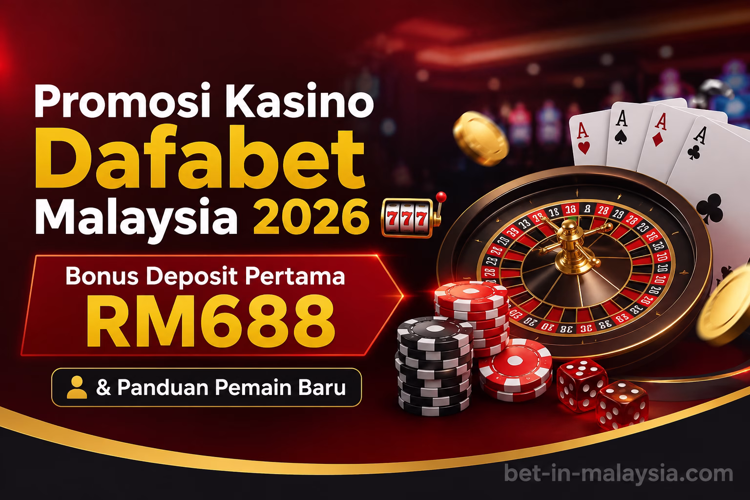 Promosi Kasino Dafabet Malaysia 2026 🎰 | Bonus Deposit Pertama RM688 & Panduan Pemain Baru